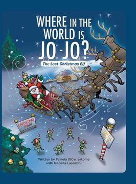 portada Where in the World Is Jo-Jo?: The Lost Christmas Elf (en Inglés)