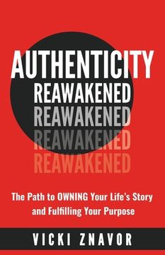 portada Authenticity Reawakened: The Path to OWNING Your Life's Story and Fulfilling Your Purpose (en Inglés)