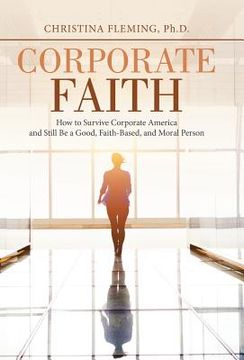portada Corporate Faith: How to Survive Corporate America and Still Be a Good, Faith-Based, and Moral Person (in English)