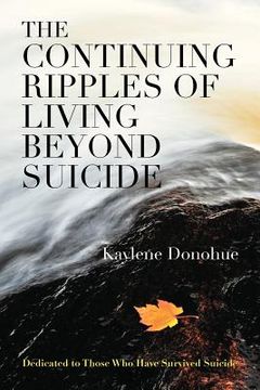 portada The Continuing Ripples of Living Beyond Suicide: Dedicated to Those Who Have Survived Suicide (en Inglés)