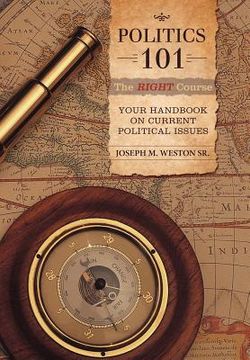 portada politics 101: the right course: your handbook on current political issues (en Inglés)