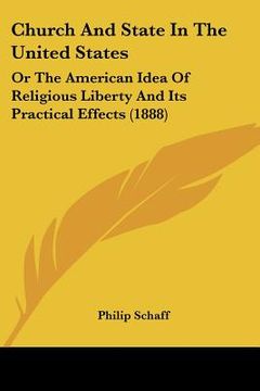 portada church and state in the united states: or the american idea of religious liberty and its practical effects (1888) (en Inglés)