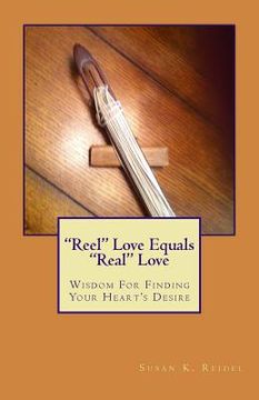 portada "Reel" Love Equals "Real" Love: Wisdom For Finding Real Love (en Inglés)