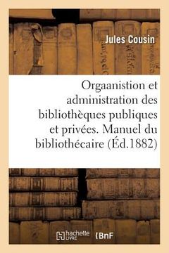 portada Orgaanistion Et Administration Des Bibliothèques Publiques Et Privées. Manuel Du Bibliothécaire (in French)