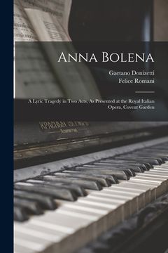 portada Anna Bolena: A Lyric Tragedy in Two Acts, As Presented at the Royal Italian Opera, Covent Garden (en Italiano)