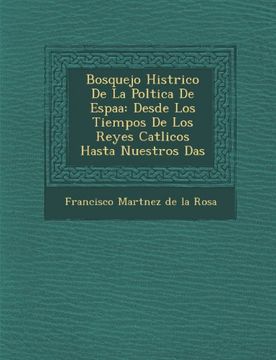 portada Bosquejo Hist Rico de La Pol Tica de Espa a: Desde Los Tiempos de Los Reyes Cat Licos Hasta Nuestros D as (Spanish Edition)