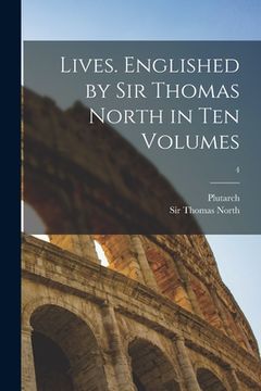 portada Lives. Englished by Sir Thomas North in Ten Volumes; 4 (in English)