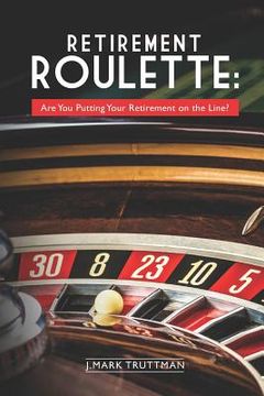 portada Retirement Roulette: Are You Putting Your Retirement on the Line? (en Inglés)