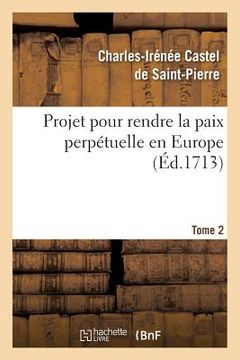 portada Projet Pour Rendre La Paix Perpétuelle En Europe. Tome 2 (en Francés)