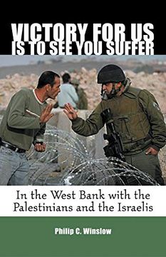 portada Victory for us is to see you Suffer: In the West Bank With the Palestinians and the Israelis (en Inglés)