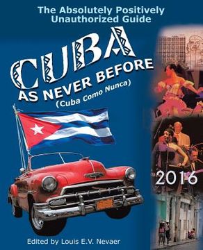 portada Cuba as Never Before: The Absolutely Positively Unauthorized Guide (en Inglés)