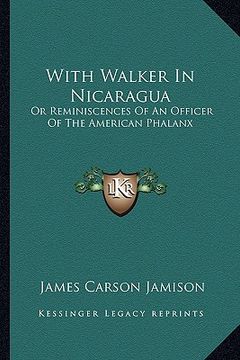 portada with walker in nicaragua: or reminiscences of an officer of the american phalanx (en Inglés)