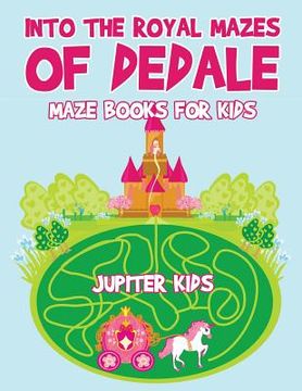 portada Into the Royal Mazes of Dedale: Maze Books for Kids (en Inglés)