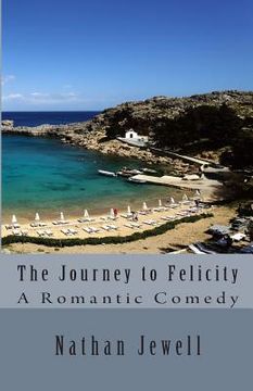 portada The Journey to Felicity: A Man's Romantic Comedy (en Inglés)