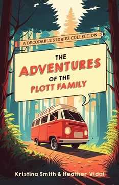 portada The Adventures of the Plott Family: A Decodable Stories Collection: 6 Chaptered Stories for Practicing Phonics Skills and Strengthening Reading. (Reading Tools for Kids With Dyslexia) 