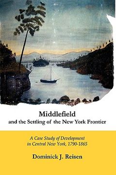 portada middlefield and the settling of the new york frontier: a case study of development in central new york, 1790-1865 (en Inglés)