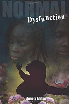 portada Normal Dysfunction: An Empowering and Transformational Story of a "Nappy Headed Black Girl" who Grew up Feeling Unworthy of Love Which Began a Paralyzing Cycle of Self Hate and Abuse. (in English)