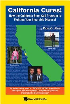 portada California Cures!: How the California Stem Cell Program Is Fighting Your Incurable Disease! (en Inglés)