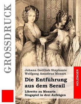 portada Die Entführung aus dem Serail: Libretto zu Mozarts Singspiel in drei Aufzügen (en Alemán)