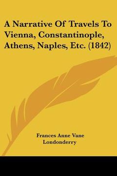portada a narrative of travels to vienna, constantinople, athens, naples, etc. (1842) (en Inglés)