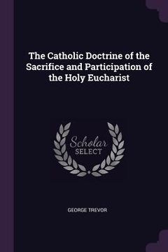 portada The Catholic Doctrine of the Sacrifice and Participation of the Holy Eucharist (en Inglés)