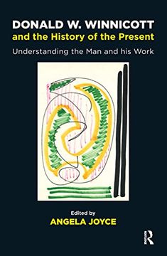 portada Donald w. Winnicott and the History of the Present: Understanding the man and his Work (in English)