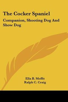 portada the cocker spaniel: companion, shooting dog and show dog