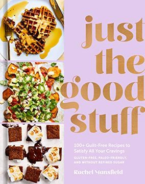 portada Just the Good Stuff: 100+ Guilt-Free Recipes to Satisfy all Your Cravings: A Cookbook (en Inglés)