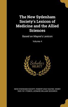 portada The New Sydenham Society's Lexicon of Medicine and the Allied Sciences: Based on Mayne's Lexicon; Volume 4 (in English)
