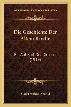 portada Die Geschichte Der Altem Kirche: Bis Auf Karl Den Grossen (1919) (en Alemán)