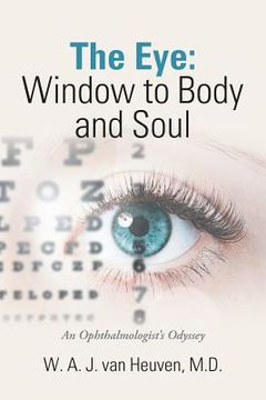 portada The Eye: Window to Body and Soul: An Ophthalmologist'S Odyssey (in English)