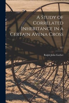 portada A Study of Correlated Inheritance in a Certain Avena Cross; 217 (en Inglés)