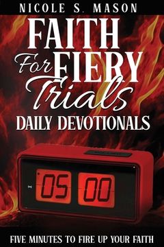 portada Faith For Fiery Trials Daily Devotionals: Five Minutes To Fire Up Your Faith (en Inglés)
