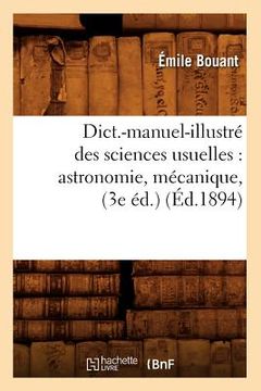 portada Dict.-Manuel-Illustré Des Sciences Usuelles: Astronomie, Mécanique, (3e Éd.) (Éd.1894) (en Francés)