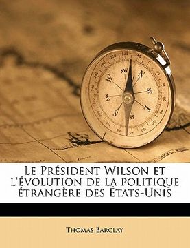 portada Le Président Wilson et l'évolution de la politique étrangère des États-Unis (en Francés)