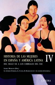 portada Historia de las Mujeres en España y América Latina  iv: Del Siglo xx a los Umbrales del Xxi: 4 (Historia. Serie Menor)