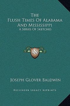 portada the flush times of alabama and mississippi: a series of sketches (en Inglés)