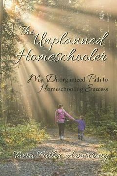 portada The Unplanned Homeschooler: My Disorganized Path to Homeschooling Success (in English)