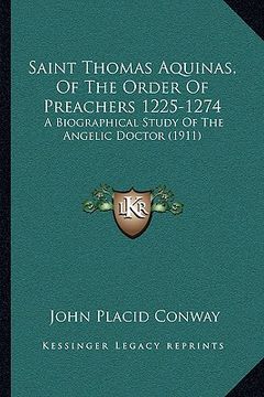 portada saint thomas aquinas, of the order of preachers 1225-1274: a biographical study of the angelic doctor (1911)