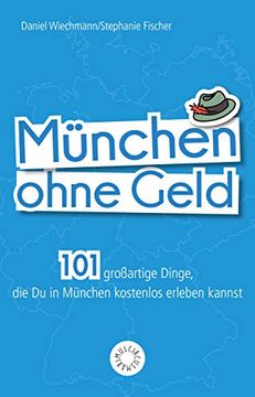 portada München Ohne Geld: 101 Großartige Dinge, die du in München Kostenlos Erleben Kannst (en Alemán)