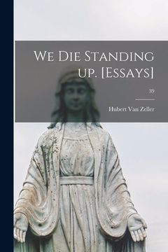 portada We Die Standing up. [Essays]; 39 (en Inglés)