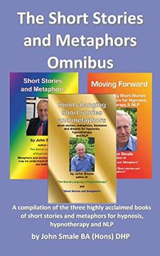 portada The Short Stories and Metaphors Omnibus. A Compilation of the Three Highly Acclaimed Books of Short Stories and Metaphors for Hypnosis, Hypnotherapy a (en Inglés)