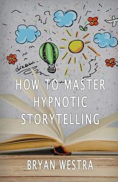 portada How To Master Hypnotic Storytelling (en Inglés)