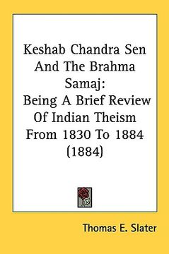 portada keshab chandra sen and the brahma samaj: being a brief review of indian theism from 1830 to 1884 (1884) (en Inglés)