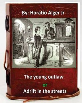 portada The young outlaw; or, Adrift in the streets. by: Horatio Alger Jr (Original Version)
