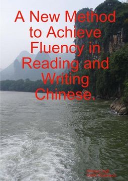 portada A New Method to Achieve Fluency in Reading and Writing Chinese. (en Inglés)