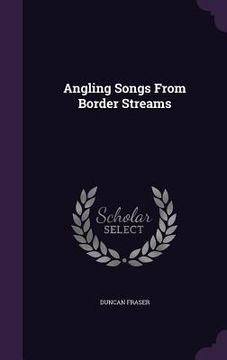 portada Angling Songs From Border Streams (en Inglés)