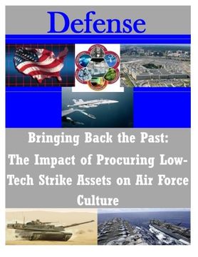 portada Bringing Back the Past: The Impact of Procuring Low-Tech Strike Assets on Air Force Culture (Defense)