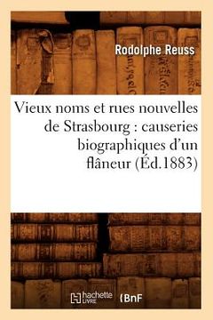 portada Vieux Noms Et Rues Nouvelles de Strasbourg: Causeries Biographiques d'Un Flâneur (Éd.1883) (en Francés)