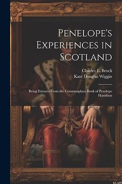 portada Penelope's Experiences in Scotland: Being Extracts From the Commonplace Book of Penelope Hamilton (en Inglés)